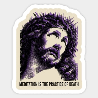 Jesus // meditation is the practice of death Sticker